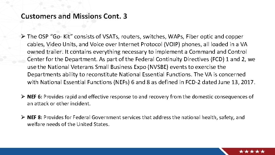 Customers and Missions Cont. 3 Ø The OSP “Go- Kit” consists of VSATs, routers,