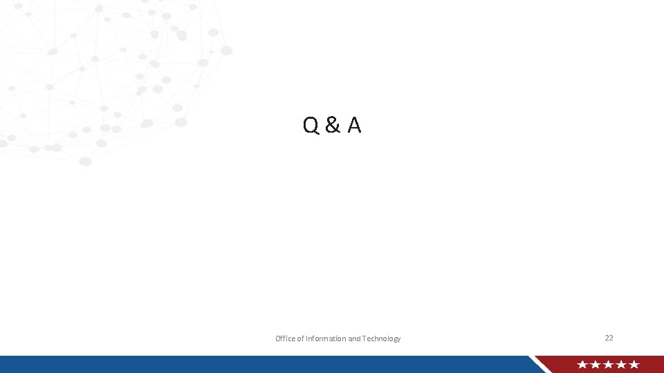 Q&A Office of Information and Technology 22 