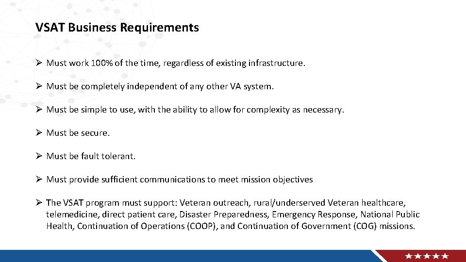 VSAT Business Requirements Ø Must work 100% of the time, regardless of existing infrastructure.