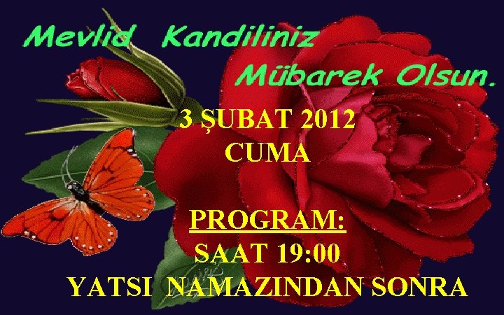 3 ŞUBAT 2012 CUMA PROGRAM: SAAT 19: 00 YATSI NAMAZINDAN SONRA 