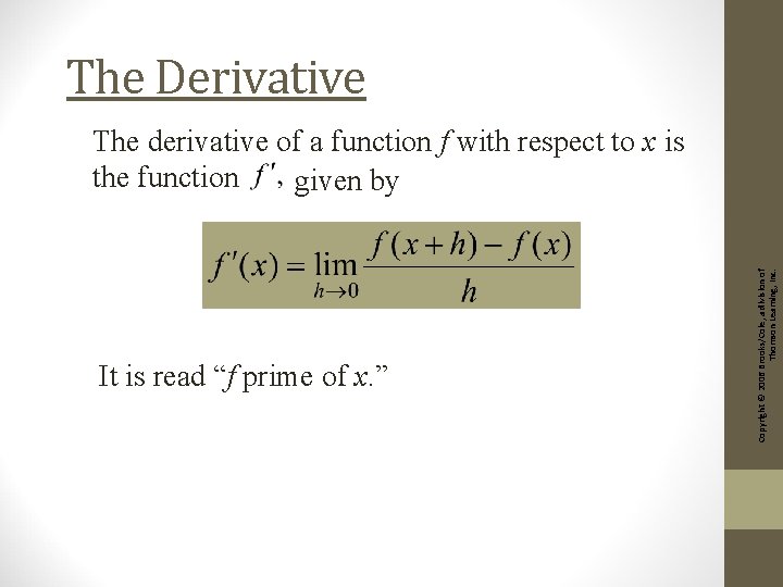 The Derivative It is read “f prime of x. ” Copyright © 2006 Brooks/Cole,