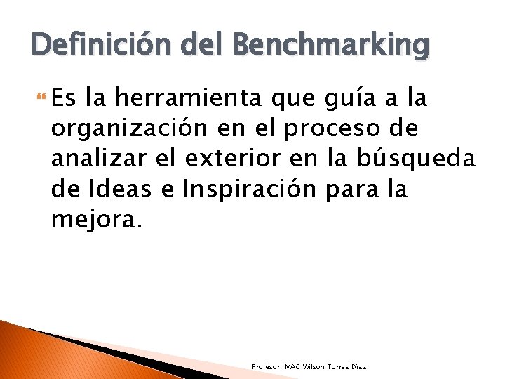 Definición del Benchmarking Es la herramienta que guía a la organización en el proceso