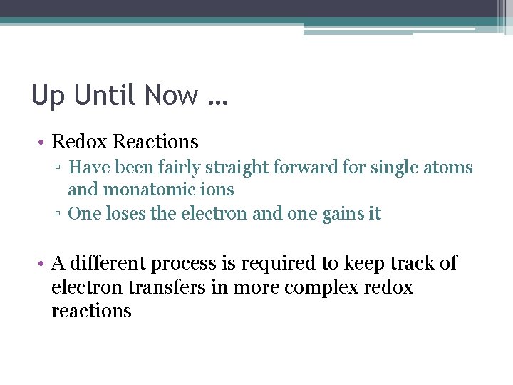 Up Until Now … • Redox Reactions ▫ Have been fairly straight forward for