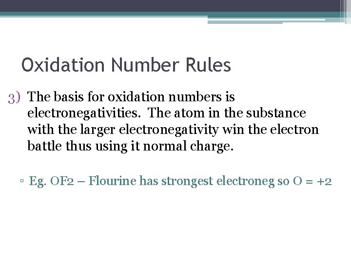 Oxidation Number Rules 3) The basis for oxidation numbers is electronegativities. The atom in