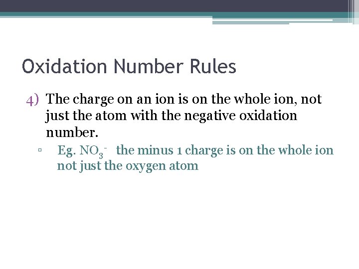 Oxidation Number Rules 4) The charge on an ion is on the whole ion,