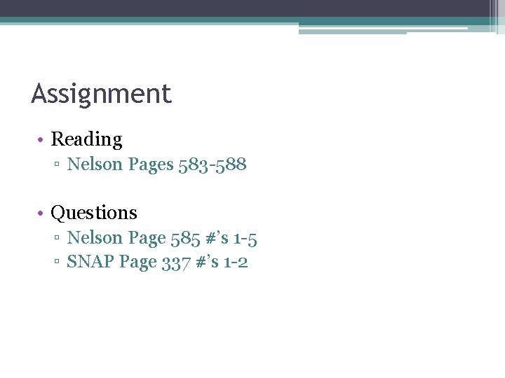 Assignment • Reading ▫ Nelson Pages 583 -588 • Questions ▫ Nelson Page 585