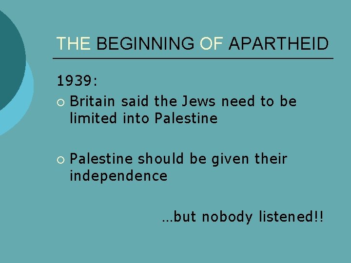 THE BEGINNING OF APARTHEID 1939: ¡ Britain said the Jews need to be limited