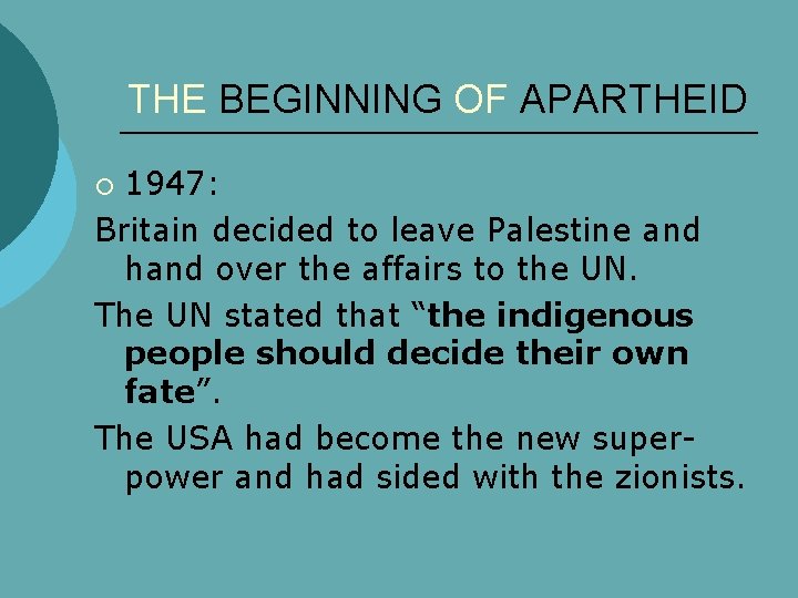 THE BEGINNING OF APARTHEID 1947: Britain decided to leave Palestine and hand over the