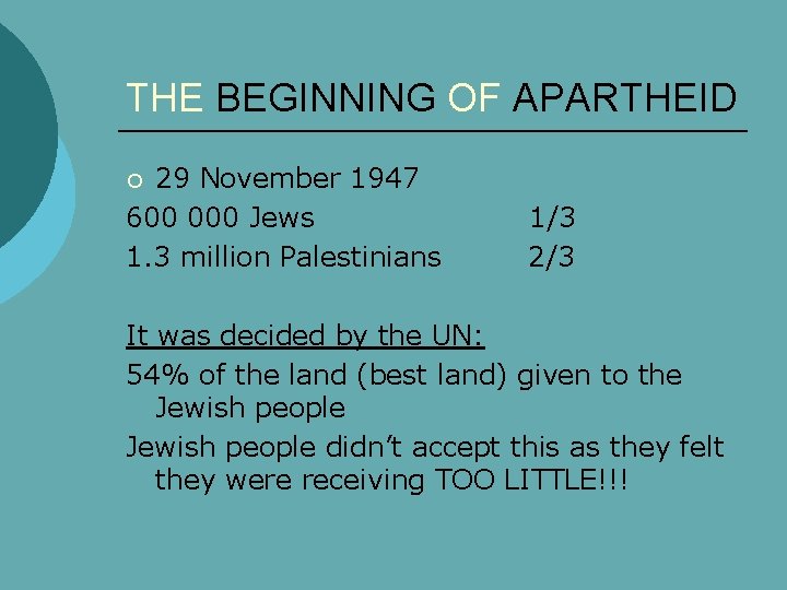 THE BEGINNING OF APARTHEID 29 November 1947 600 000 Jews 1. 3 million Palestinians