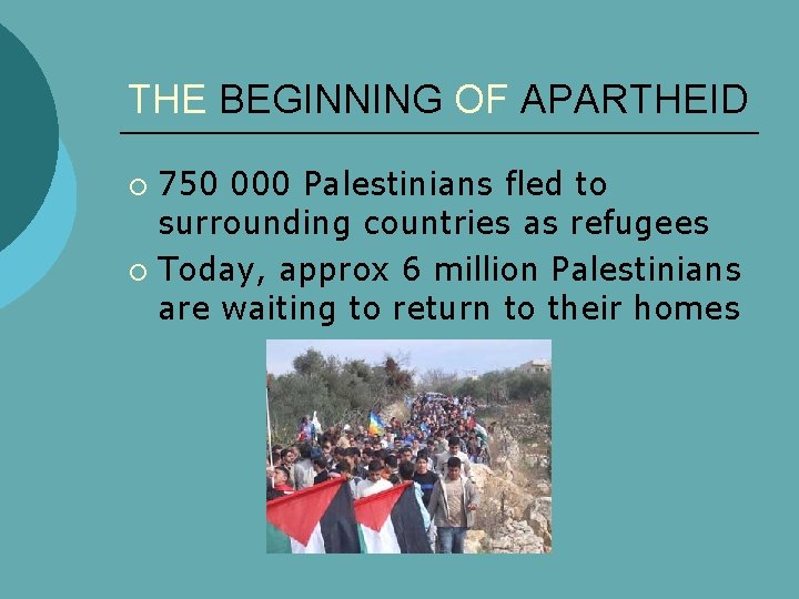 THE BEGINNING OF APARTHEID 750 000 Palestinians fled to surrounding countries as refugees ¡