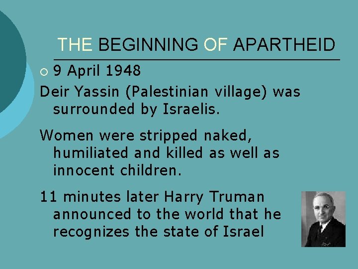 THE BEGINNING OF APARTHEID 9 April 1948 Deir Yassin (Palestinian village) was surrounded by