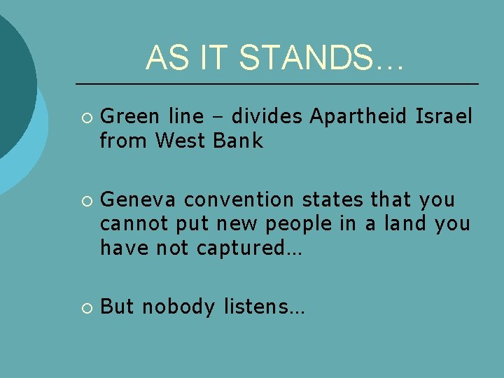 AS IT STANDS… ¡ ¡ ¡ Green line – divides Apartheid Israel from West