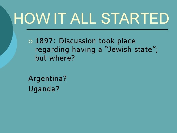 HOW IT ALL STARTED ¡ 1897: Discussion took place regarding having a “Jewish state”;