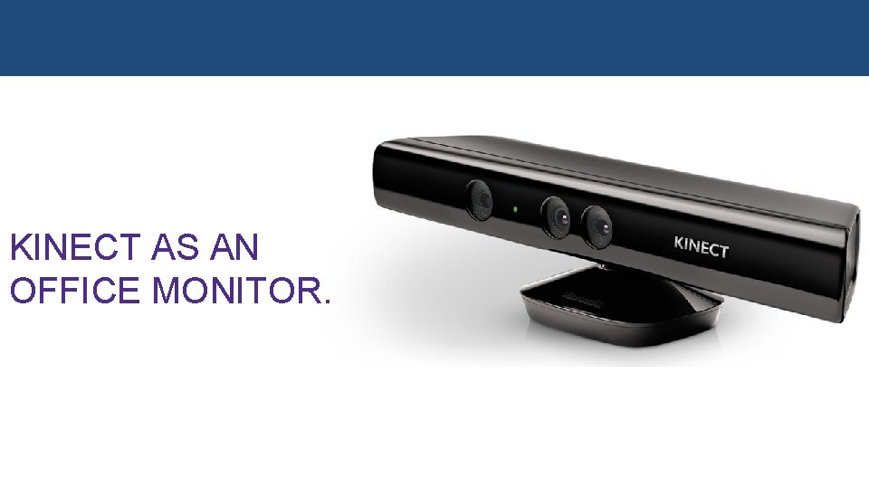 KINECT AS AN OFFICE MONITOR. 