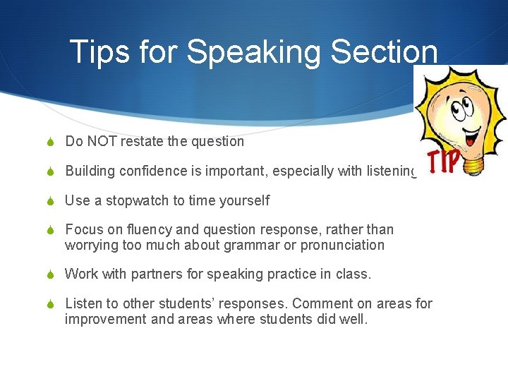 Tips for Speaking Section S Do NOT restate the question S Building confidence is