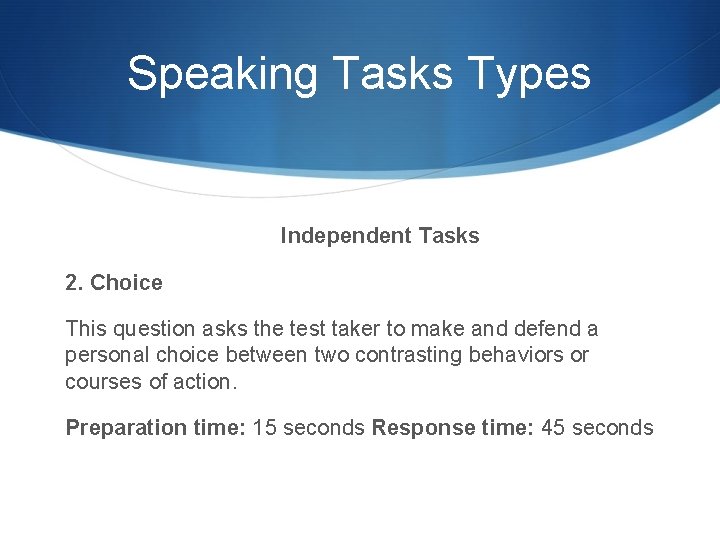 Speaking Tasks Types Independent Tasks 2. Choice This question asks the test taker to