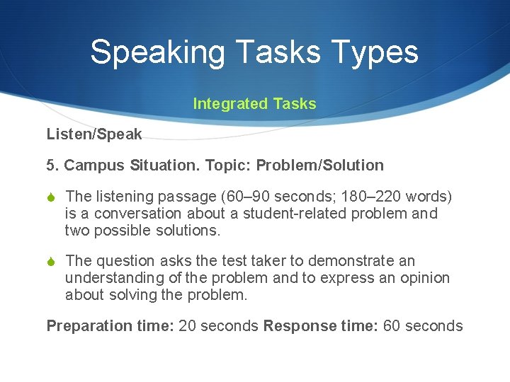 Speaking Tasks Types Integrated Tasks Listen/Speak 5. Campus Situation. Topic: Problem/Solution S The listening