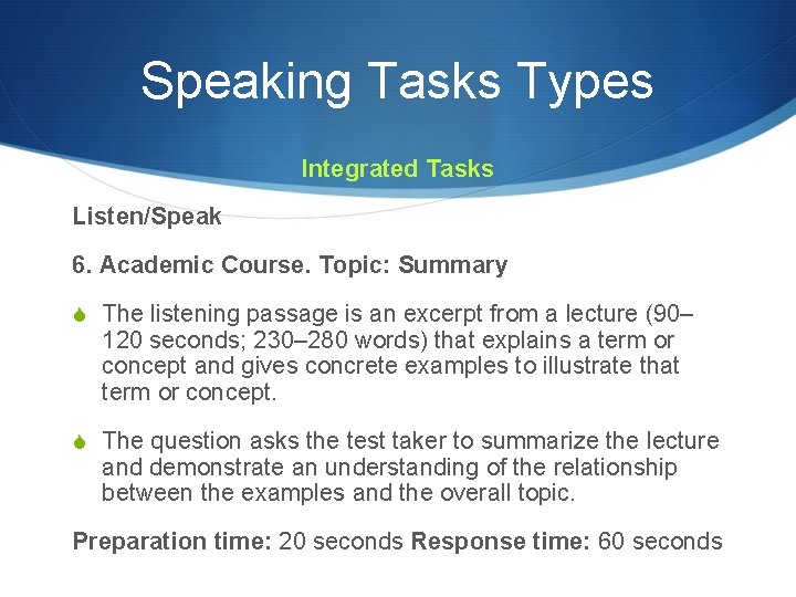 Speaking Tasks Types Integrated Tasks Listen/Speak 6. Academic Course. Topic: Summary S The listening