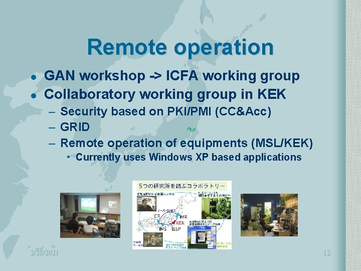 Remote operation l l GAN workshop -> ICFA working group Collaboratory working group in