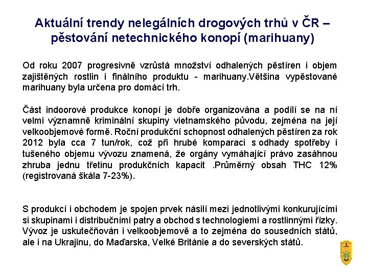 Aktuální trendy nelegálních drogových trhů v ČR – pěstování netechnického konopí (marihuany) Od roku