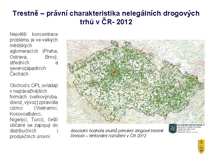 Trestně – právní charakteristika nelegálních drogových trhů v ČR- 2012 Největší koncentrace problému je