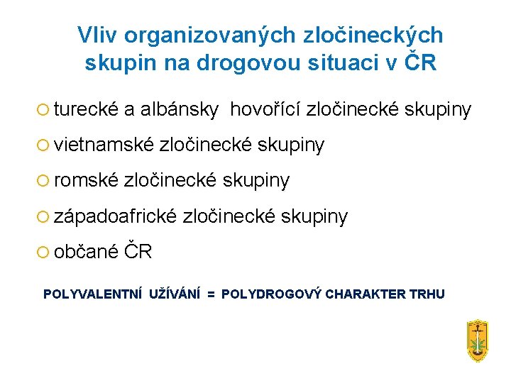 Vliv organizovaných zločineckých skupin na drogovou situaci v ČR turecké a albánsky hovořící zločinecké