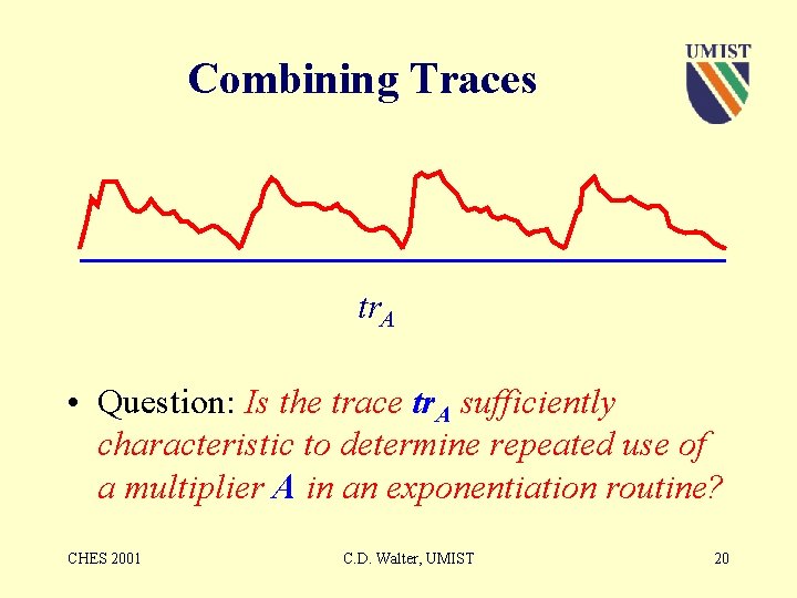 Combining Traces tr. A • Question: Is the trace tr. A sufficiently characteristic to