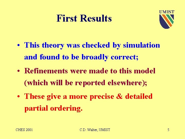 First Results • This theory was checked by simulation and found to be broadly