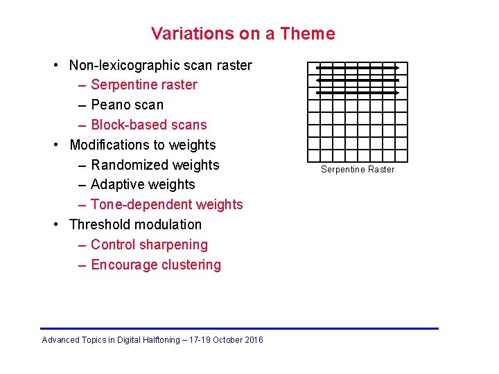 Variations on a Theme • Non-lexicographic scan raster – Serpentine raster – Peano scan