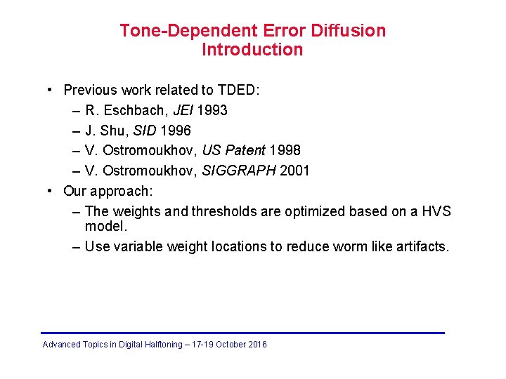 Tone-Dependent Error Diffusion Introduction • Previous work related to TDED: – R. Eschbach, JEI