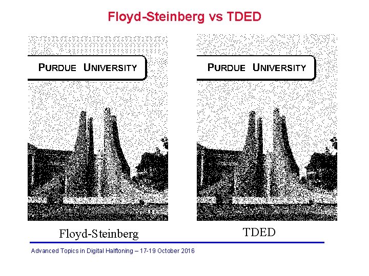 Floyd-Steinberg vs TDED Floyd-Steinberg Advanced Topics in Digital Halftoning – 17 -19 October 2016