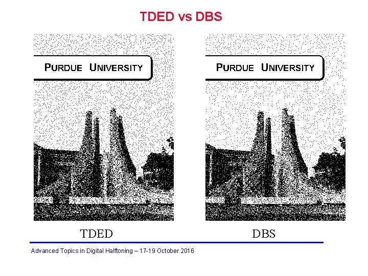TDED vs DBS TDED Advanced Topics in Digital Halftoning – 17 -19 October 2016