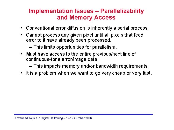 Implementation Issues – Parallelizability and Memory Access • Conventional error diffusion is inherently a