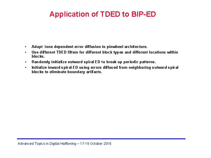 Application of TDED to BIP-ED • • Adapt tone dependent error diffusion to pinwheel