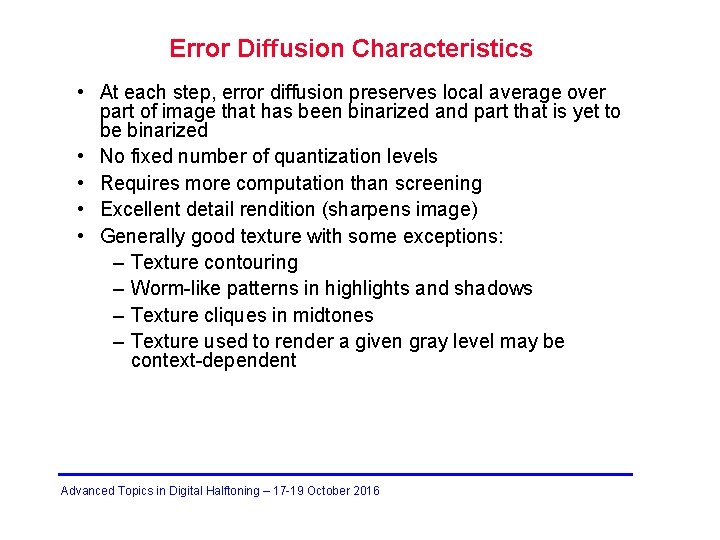 Error Diffusion Characteristics • At each step, error diffusion preserves local average over part