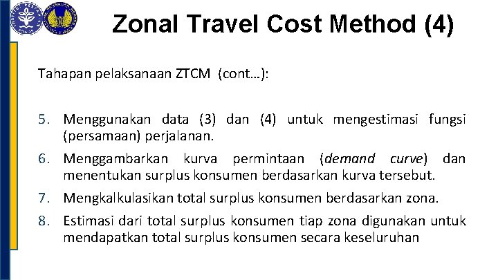 Zonal Travel Cost Method (4) Tahapan pelaksanaan ZTCM (cont…): 5. Menggunakan data (3) dan