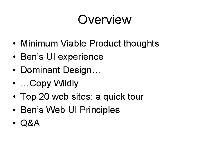 Overview • • Minimum Viable Product thoughts Ben’s UI experience Dominant Design… …Copy Wildly