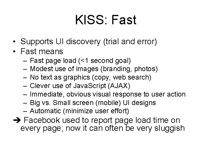 KISS: Fast • Supports UI discovery (trial and error) • Fast means – –