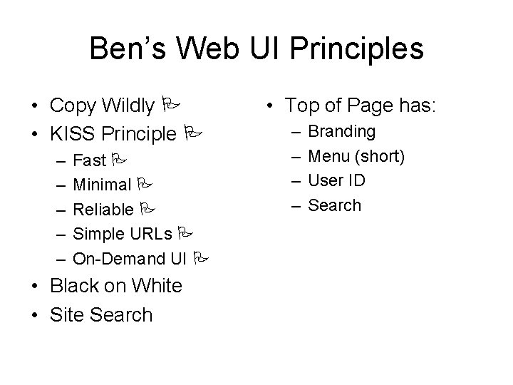 Ben’s Web UI Principles • Copy Wildly • KISS Principle – – – Fast