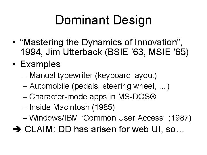 Dominant Design • “Mastering the Dynamics of Innovation”, 1994, Jim Utterback (BSIE ’ 63,