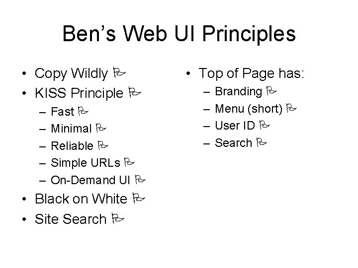 Ben’s Web UI Principles • Copy Wildly • KISS Principle – – – Fast