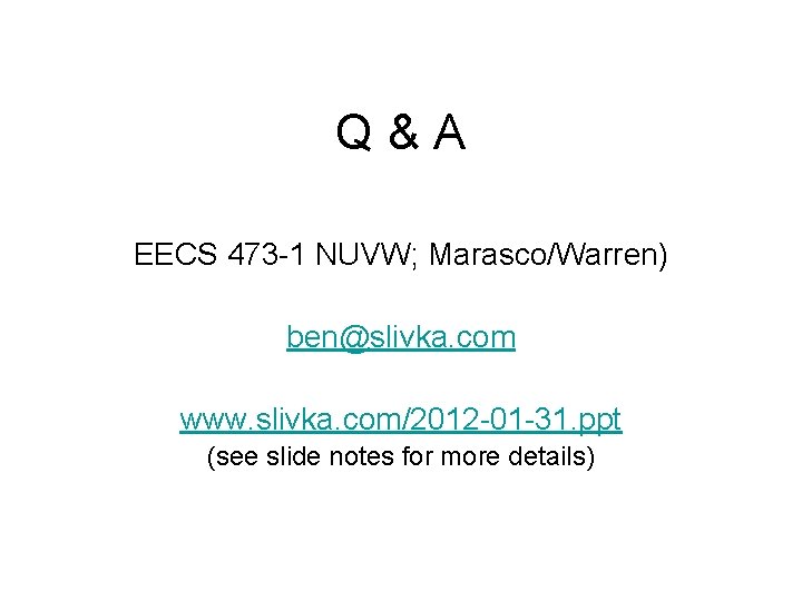 Q&A EECS 473 -1 NUVW; Marasco/Warren) ben@slivka. com www. slivka. com/2012 -01 -31. ppt