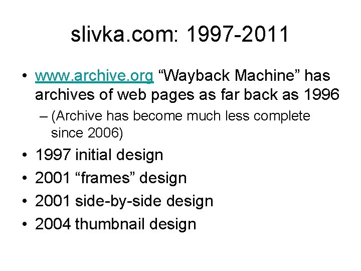 slivka. com: 1997 -2011 • www. archive. org “Wayback Machine” has archives of web