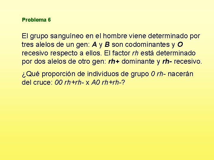 Problema 6 El grupo sanguíneo en el hombre viene determinado por tres alelos de