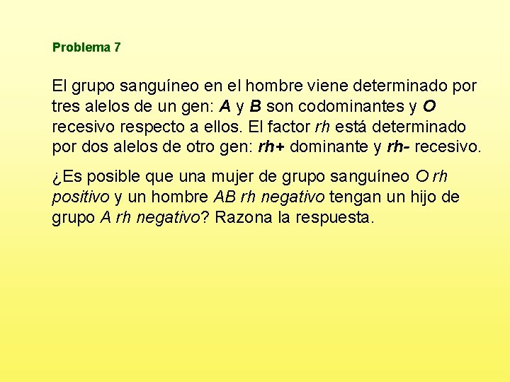 Problema 7 El grupo sanguíneo en el hombre viene determinado por tres alelos de