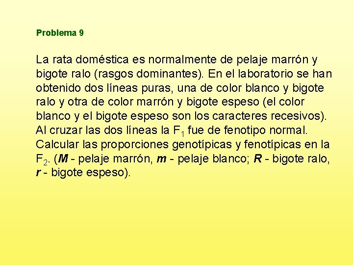 Problema 9 La rata doméstica es normalmente de pelaje marrón y bigote ralo (rasgos