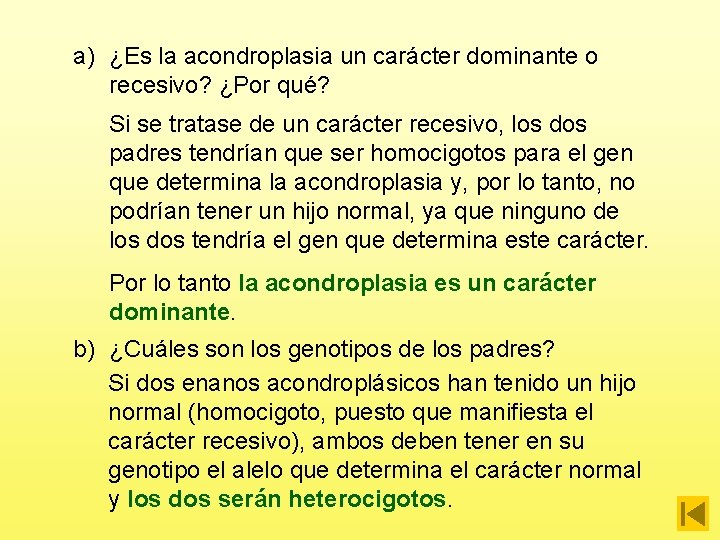 a) ¿Es la acondroplasia un carácter dominante o recesivo? ¿Por qué? Si se tratase