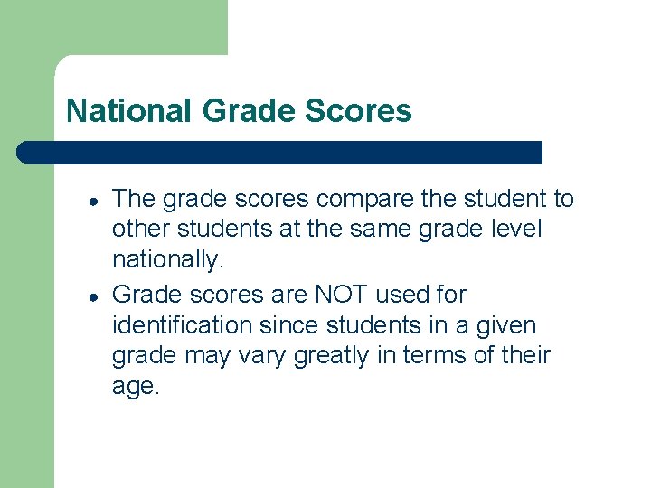 National Grade Scores ● ● The grade scores compare the student to other students