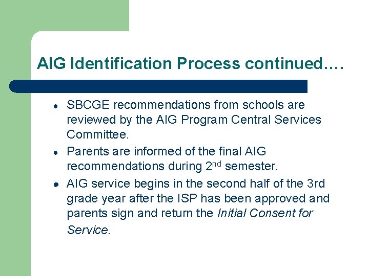 AIG Identification Process continued…. SBCGE recommendations from schools are reviewed by the AIG Program