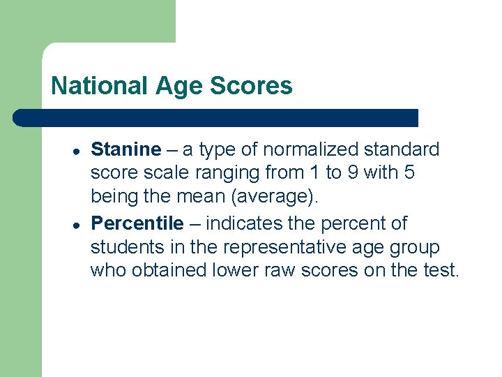 National Age Scores ● ● Stanine – a type of normalized standard score scale